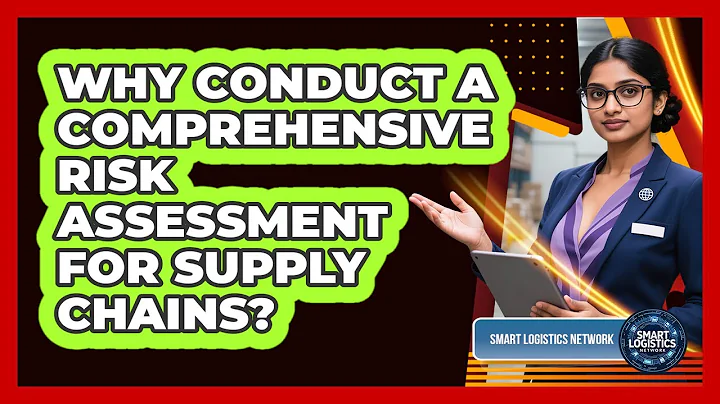 Why Conduct a Comprehensive Risk Assessment for Supply Chains?