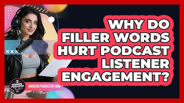 Why Do Filler Words Hurt Podcast Listener Engagement? - Modern Podcaster Hub