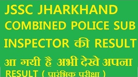 JSSC RESULT Of Jharkhand Combined Police Sub Inspector competitive exam 2017