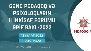 Gənc Pedaqoq Və Psixoloqların Ii İnkişaf Forumu Gpi̇f Baki-2022 13032022