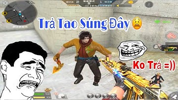 CF Legends : Troll Đổi Súng Cướp Luôn Max Hài =)) Phản Ứng Cực Kỳ Hài Hước