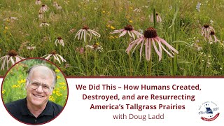 Webinar: How Humans Created, Destroyed, & are Resurrecting America’s Tallgrass Prairies by Doug Ladd