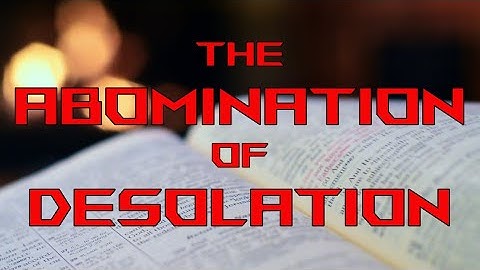 The Abomination of Desolation as Spoken of by Daniel