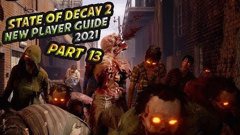 State Of Decay 2 2021 New Player Guided Walkthrough Part 13