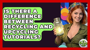 Is There a Difference Between Recycling and Upcycling Tutorials? - The Upcycle Lab