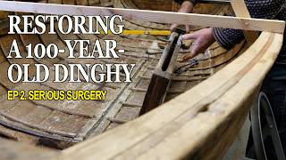 Restoring Odette 100 year-old dinghy. Ep. 2 Serious Surgery