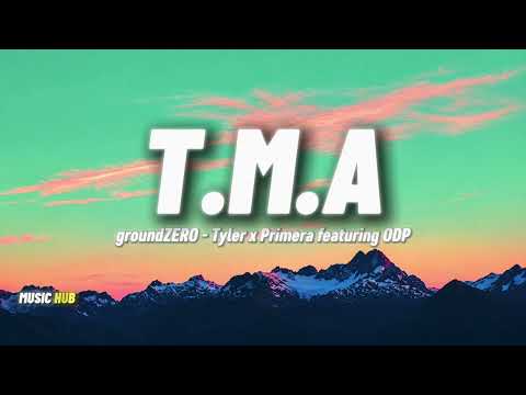 T.M.A. - groundZERO, Tyler x Primera ft. ODP (Lyrics)