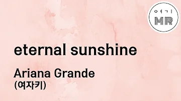 eternal sunshine - Ariana Grande (여자키F#/-3) 여기MR / Karaoke / Music / 노래방 아리아나그란데