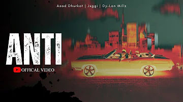 Anti (Official Video) | Azad Dhurkot | Jxggi | Dy-lon MillZ | Gill Saab | New Punjabi Song 2023