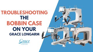 Bobbin Case Trouble Shoot on Your Grace Longarm