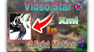 - VIDEO_STAR_XML_IN_ALIGHT_MOTION 🔥🥷⚜️|| Alight motion || Xml file || 2025 || #YouTube_long_video||