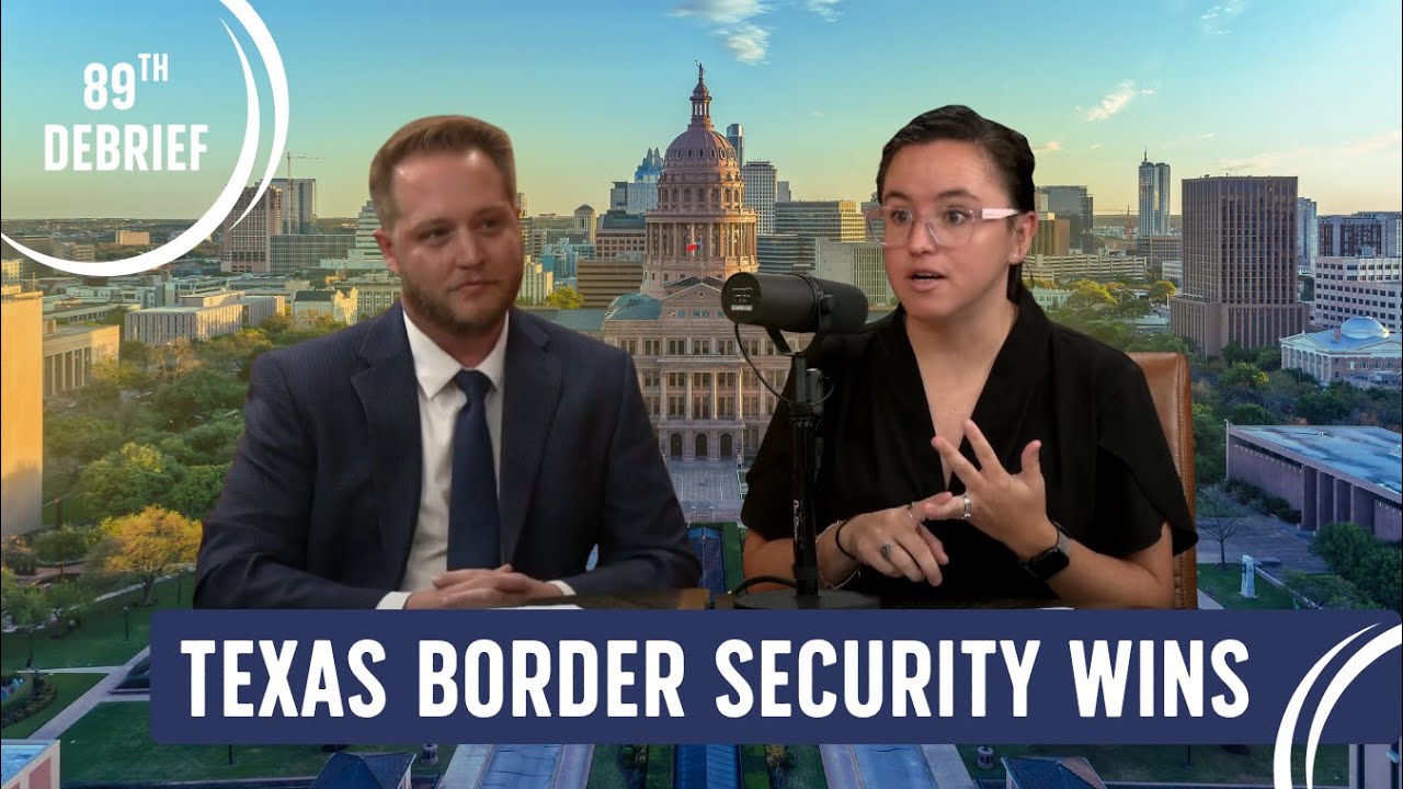 Texas Border Security Wins | 89th Legislature Debrief
