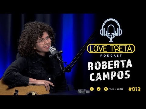 ROBERTA CAMPOS - Love Treta Podcast