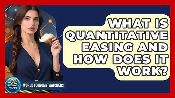 What Is Quantitative Easing And How Does It Work? - World Economy Watchers