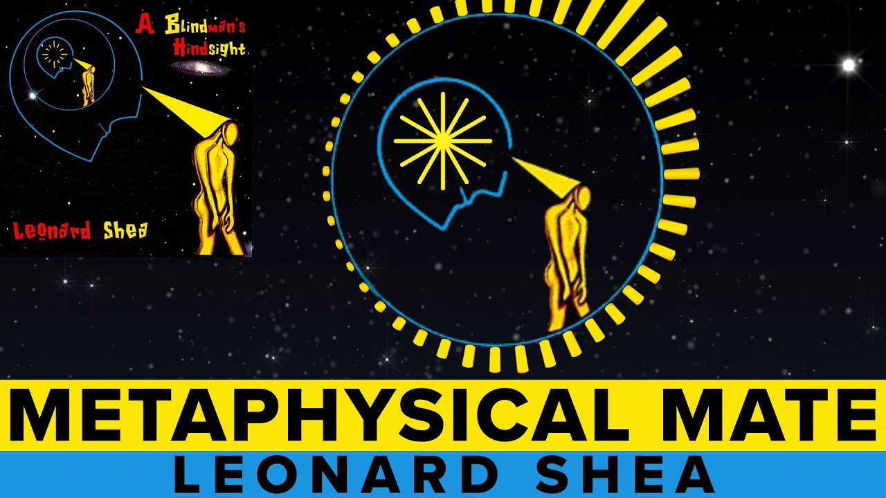 METAPHYSICAL MATE FROM THE CD A BLINDMAN'S HINDSIGHT BY LEONARD SHEA - LEONARD SHEA MUSIC