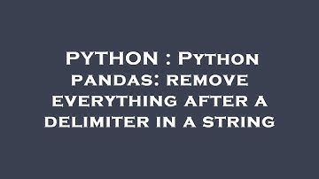 PYTHON : Python pandas: remove everything after a delimiter in a string