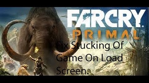 Fix Far Cry Primal Stuck On Load Screen Bug 100% Working PC