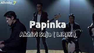 Papinka - Akhiri Saja ( Lirik )
