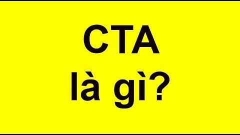 Call To Action (CTA) là gì? Phương Thức Hữu Hiệu Giúp Nâng Cao Doanh Số?