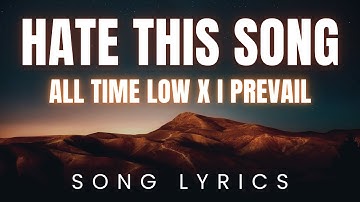 All Time Low X I Prevail - Hate This Song | SONG LYRICS Version