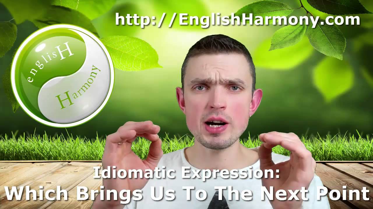 English Idiomatic Expression Which Brings Us To The Next Point YouTube