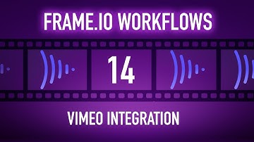 Frame.io Complete Training: Vimeo Integration