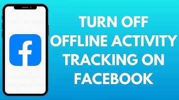 How Can You Turn Off The Facebook Offline Activity Tracking