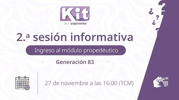 2.ª Sesión informativa / Ingreso al módulo propedéutico / Generación 83