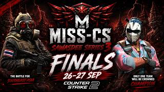 🔴[LIVE] CS2 MISS-CS Sawasdee Series 3 - Playoff Semifinals & Grand Final