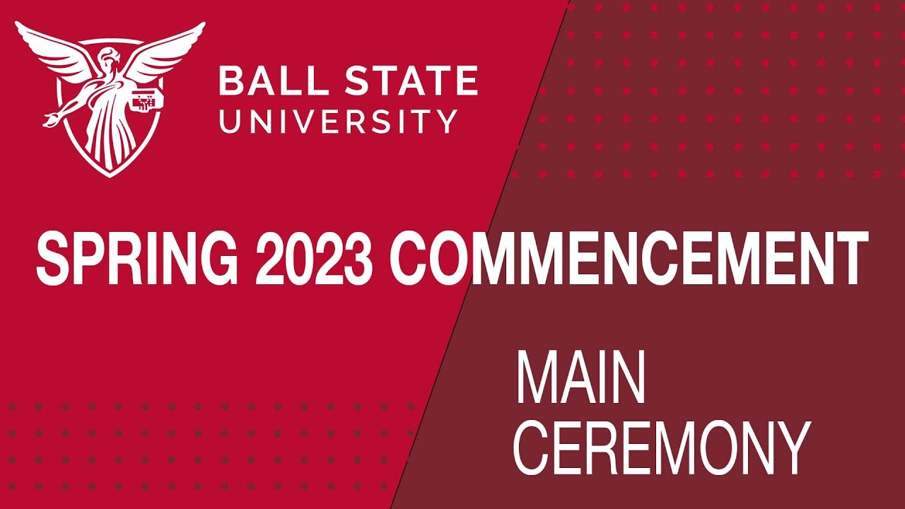 Spring Commencement | Ball State University