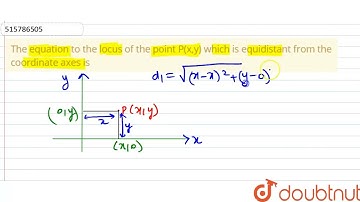 The equation to the locus of the point P(x,y) which is equidistant from the coordinate axes is ...