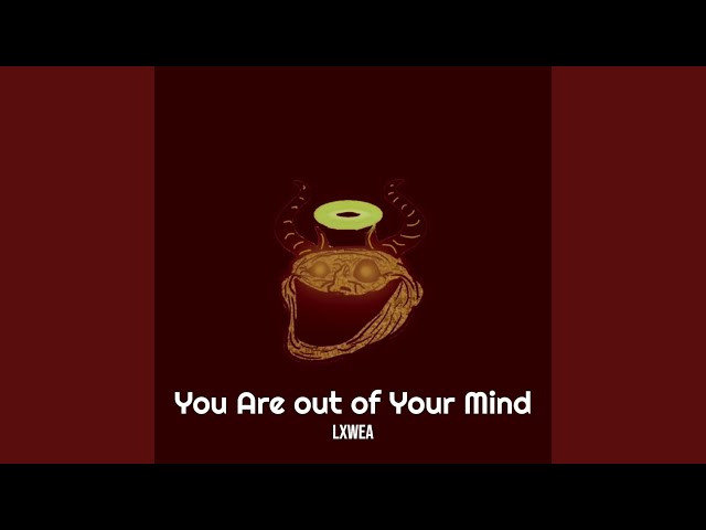 You Are out of Your Mind