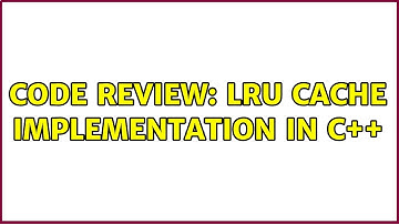 Code Review: LRU Cache Implementation in C++ (3 Solutions!!)