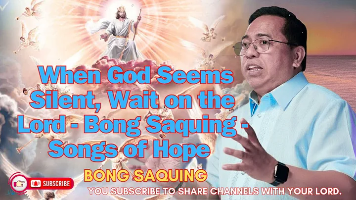 When God Seems Silent, Wait on the Lord - Bong Saquing - Songs of Hope