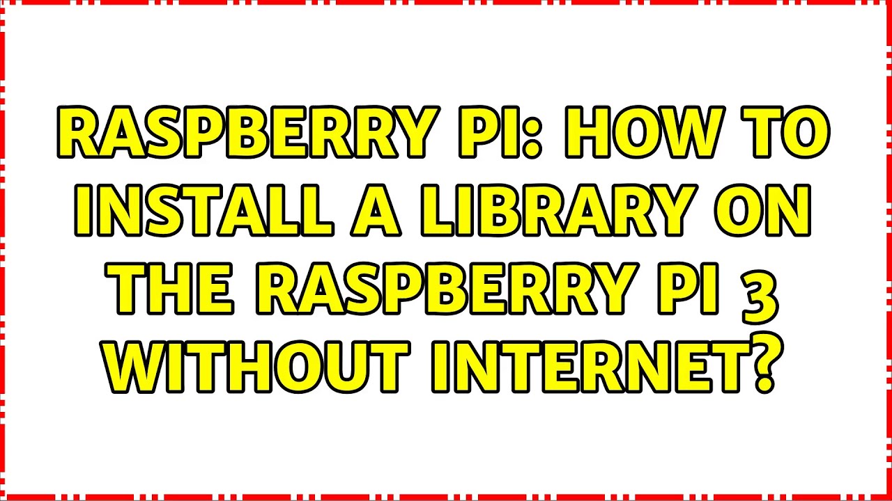 Raspberry Pi: How to install a library on the Raspberry pi 3 without ...
