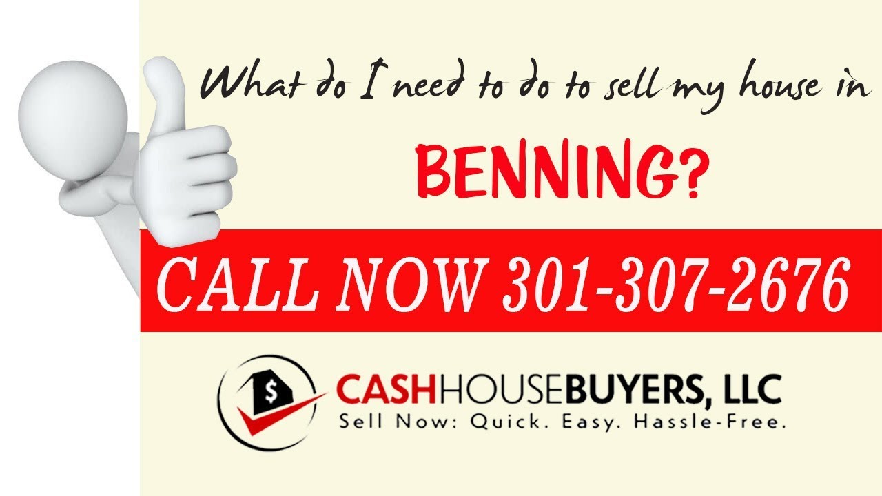 What do I need to do to sell my house fast in Benning Washington DC | Call 301 307 2676