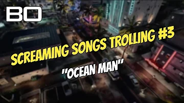 Screaming Songs Trolling #3 - Ocean Man (Screamed by hunter1s1k)