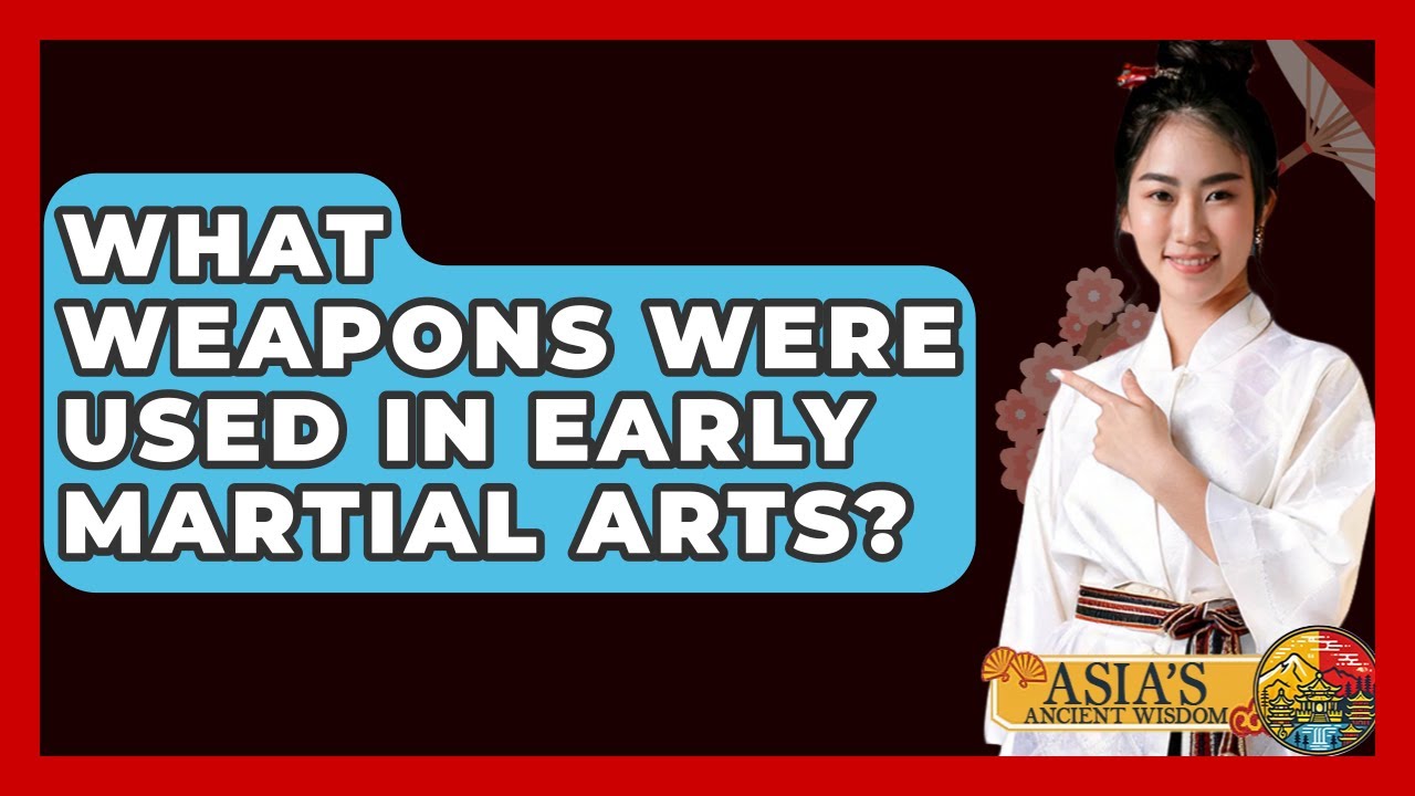What Weapons Were Used In Early Martial Arts? - Asia's Ancient Wisdom