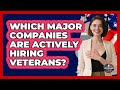 Which Major Companies Are Actively Hiring Veterans? - Veteran Community Guide