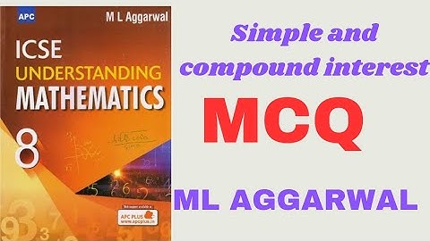 Simple and compound interest. m. c. q. class 8.ml aggarwal.