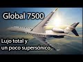 Bombardier Global 7500: siendo el mejor