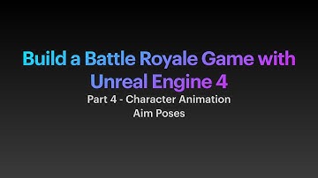 Build a Battle Royale Game Using Unreal Engine - Part 4 - Character Animation - Aim Poses