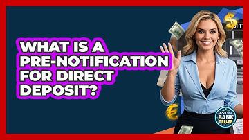 What Is A Pre-notification For Direct Deposit? - Ask Your Bank Teller