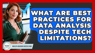 What Are Best Practices For Data Analysis Despite Tech Limitations? - Wealth Advisor Success Hub