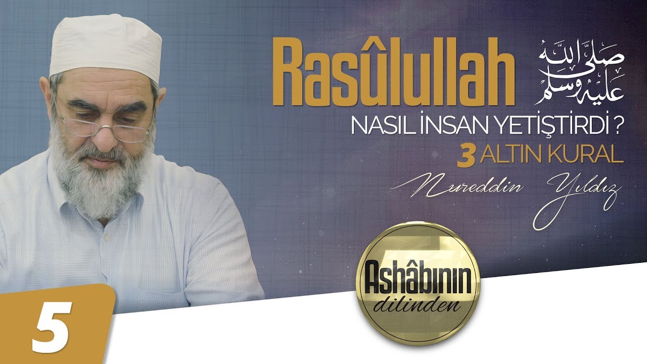 RASÛLULLAH (ﷺ) NASIL İNSAN YETİŞTİRDİ? (3 ALTIN KURAL) | [ Ashâbının Dilinden ] | 5. Bölüm