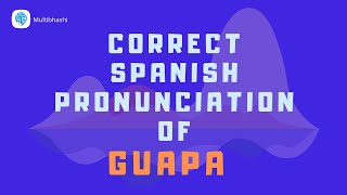 How to pronounce 'Describing people' (Guapa ) in Spanish? | Spanish Pronunciation
