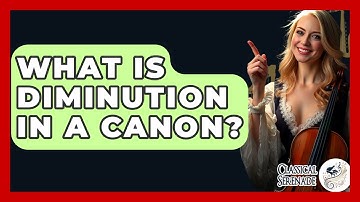 What Is Diminution In A Canon? - Classical Serenade
