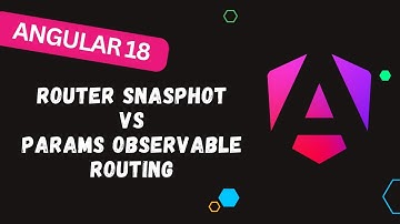 107. Router Snapshot vs Params Observable for accessing dynamic route params in Angular 18 Routing