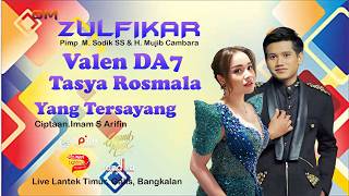 VALEN DA7 Feat TASYA ROSMALA - YANG TERSAYANG - ZULFIKAR LIVE LANTEK BANGKALAN