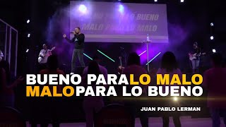 BUENO PARA LO MALO & MALO PARA LO BUENO | Juan Pablo Lerman